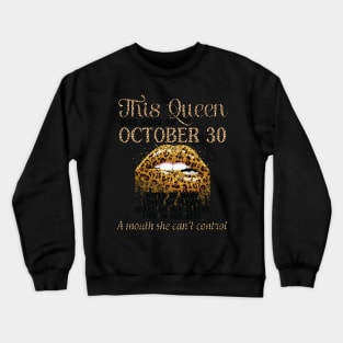 This Queen Was Born On October 30 Happy Birthday To Me Hated Loved Heart On A Mouth I Can't Control Crewneck Sweatshirt